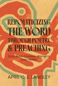 Produktbild: Langley, A: Repoliticizing the Word Through Poetry and Preac