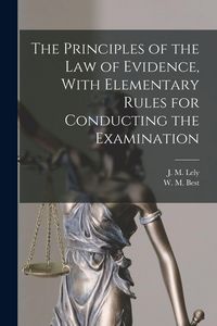 Produktbild: The Principles of the Law of Evidence, With Elementary Rules for Conducting the Examination