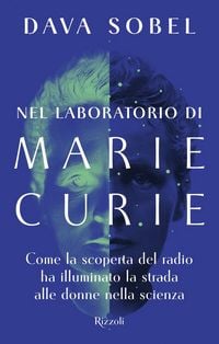 Produktbild: Nel laboratorio di Marie Curie. Come la scoperta del radio ha illuminato la strada alle donne della scienza