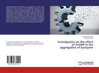Produktbild: Investigation on the effect of ZnONP in the aggregation of lysozyme