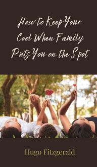 Produktbild: How to Keep Your Cool When Family Puts You on the Spot
