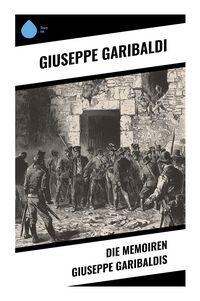 Produktbild: Die Memoiren Giuseppe Garibaldis