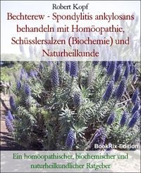 Produktbild: Bechterew - Spondylitis ankylosans behandeln mit Hom&ouml;opathie, Sch&uuml;sslersalzen (Biochemie) und Naturheilkunde
