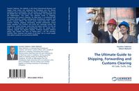 Produktbild: The Ultimate Guide to Shipping, Forwarding and Customs Clearing