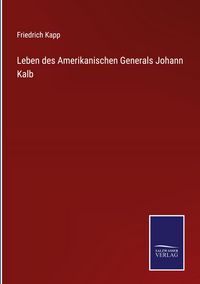 Produktbild: Leben des Amerikanischen Generals Johann Kalb