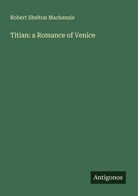 Produktbild: Titian: a Romance of Venice