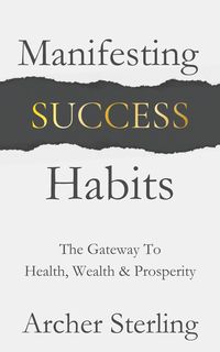 Produktbild: Manifesting Success Habits: The Gateway To Health, Wealth & Prosperity