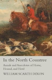 Produktbild: In the North Countree - Annals and Anecdotes of Horse, Hound, and Herd