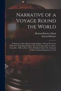 Produktbild: Narrative of a Voyage Round the World: Performed in Her Majesty's Ship Sulphur, During The Years 1836-1842, Including Details of The Naval Operations