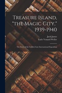 Produktbild: Treasure Island, "the Magic City," 1939-1940; the Story of the Golden Gate International Exposition