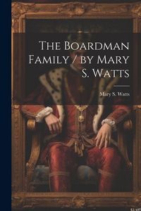 Produktbild: The Boardman Family / by Mary S. Watts