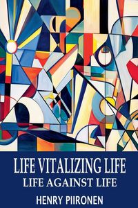 Produktbild: Life Vitalizing Life, Life Against Life