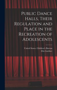 Produktbild: Public Dance Halls, Their Regulation and Place in the Recreation of Adolescents