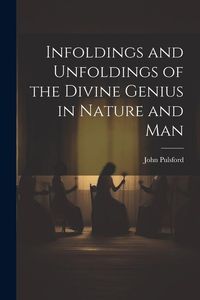 Produktbild: Infoldings and Unfoldings of the Divine Genius in Nature and Man