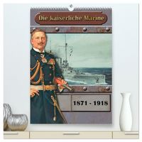 Produktbild: Die kaiserliche Marine 1871 - 1918 (hochwertiger Premium Wandkalender 2026 DIN A2 hoch), Kunstdruck in Hochglanz