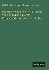 Produktbild: Der arme Heinrich Herrn Hartmanns von Aue und zwei j&uuml;ngere Prosalegenden verwandten Inhaltes