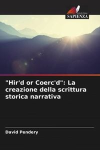 Produktbild: "Hir'd or Coerc'd": La creazione della scrittura storica narrativa