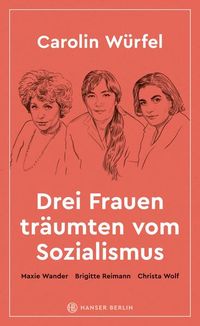 Bild vom Artikel Drei Frauen träumten vom Sozialismus vom Autor Carolin Würfel