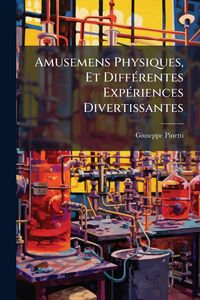 Produktbild: Amusemens Physiques, Et Diff&Atilde;(c)rentes Exp&Atilde;(c)riences Divertissantes