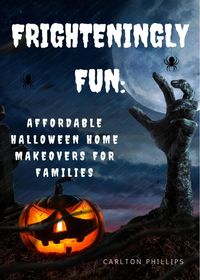 Produktbild: Frighteningly Fun: Affordable Halloween Home Makeovers for Families