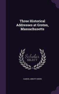 Produktbild: Three Historical Addresses at Groton, Massachusetts