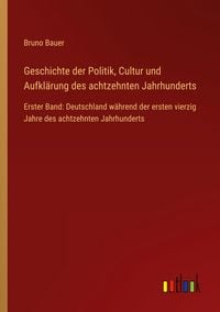 Produktbild: Geschichte der Politik, Cultur und Aufkl&auml;rung des achtzehnten Jahrhunderts