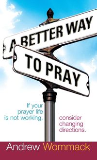 Bild vom Artikel A Better Way to Pray vom Autor Andrew Wommack