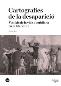 Produktbild: Cartografies de la desaparici&oacute; : vestigis de la vida quotidiana en la literatura