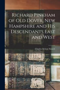 Produktbild: Richard Pinkham of old Dover, New Hampshire and his Descendants East and West