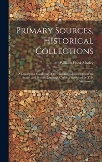 Produktbild: Primary Sources, Historical Collections: A Descriptive Catalogue of the Historical Manuscripts in the Arabic and Persian Languages, With a Foreword by