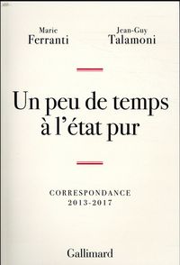 Produktbild: Un peu de temps &agrave; l'&eacute;tat pur : Correspondance 2013-2017