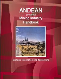 Produktbild: Andean Countries Mining Industry Handbook - Strategic Information and Regulations