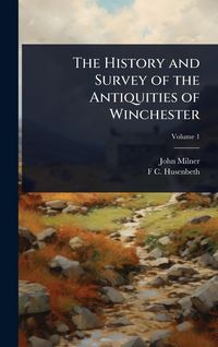 Produktbild: The History and Survey of the Antiquities of Winchester