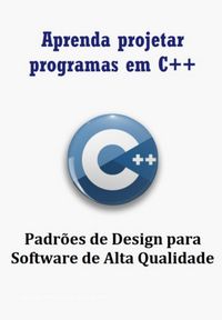 Produktbild: Aprenda Projetar Programas Em C++ Usando Padr&otilde;es De Design Para Software De Alta Qualidade