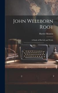 Produktbild: John Wellborn Root; a Study of his Life and Work;