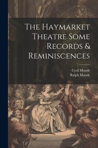 Produktbild: The Haymarket Theatre Some Records & Reminiscences