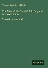 Produktbild: The Attach&eacute;; Or, Sam Slick in England, In Two Volumes