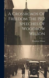 Produktbild: A Crossroads Of Freedom The 1912 Speeches Of Woodrow Wilson