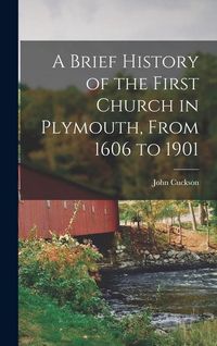 Produktbild: A Brief History of the First Church in Plymouth, From 1606 to 1901