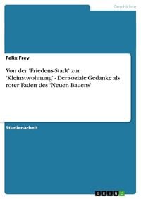 Produktbild: Von der 'Friedens-Stadt' zur 'Kleinstwohnung' - Der soziale Gedanke als roter Faden des 'Neuen Bauens'