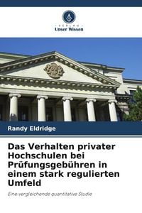Produktbild: Das Verhalten privater Hochschulen bei Pr&uuml;fungsgeb&uuml;hren in einem stark regulierten Umfeld