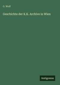 Produktbild: Geschichte der K.K. Archive in Wien
