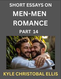 Produktbild: Men-Men Dating and Romance (Part 14)- Short Essays on MM Romance, Exploring Dynamics of Gay, Lesbian and Homosexual Love Relationship