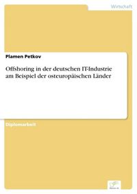 Produktbild: Offshoring in der deutschen IT-Industrie am Beispiel der osteurop&auml;ischen L&auml;nder