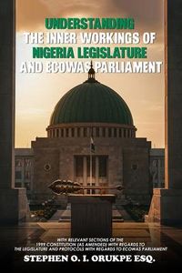 Produktbild: Understanding The Inner Working Of Nigeria Legislature and Ecowas Parliament