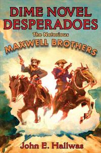 Produktbild: Dime Novel Desperadoes: The Notorious Maxwell Brothers