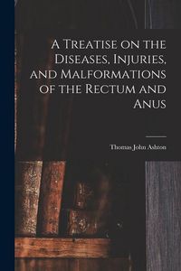 Produktbild: A Treatise on the Diseases, Injuries, and Malformations of the Rectum and Anus