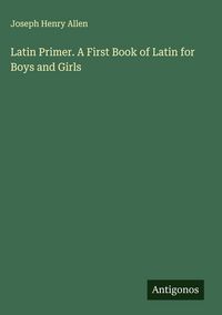 Produktbild: Latin Primer. A First Book of Latin for Boys and Girls