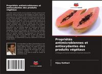 Produktbild: Propri&eacute;t&eacute;s antimicrobiennes et antioxydantes des produits v&eacute;g&eacute;taux