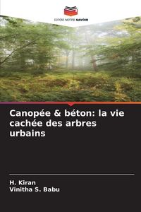 Produktbild: Canop&eacute;e & b&eacute;ton: la vie cach&eacute;e des arbres urbains